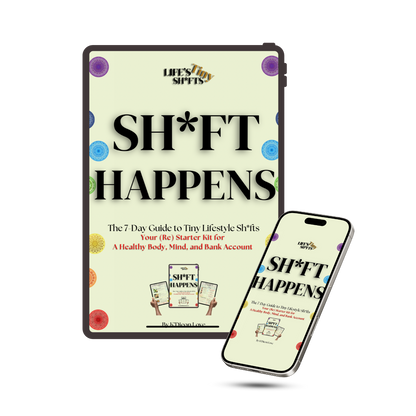 SH*FT HAPPENS: The 7 DAY GUIDE TO TINY LIFESTYLE SH*FTS